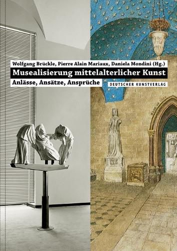 Cover image for Musealisierung mittelalterlicher Kunst: Anlasse, Ansatze, Anspruche
