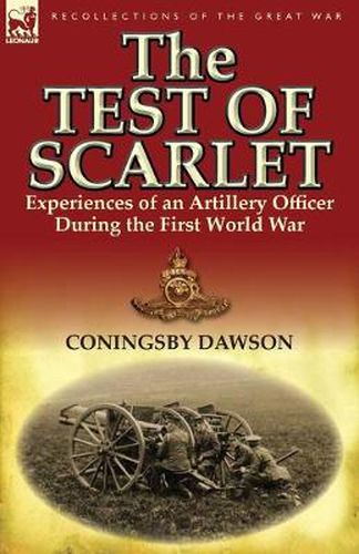 Cover image for The Test of Scarlet: Experiences of an Artillery Officer During the First World War