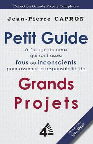 Cover image for Petit Guide des Grands Projets (a l'Usage de ceux qui sont assez Fous ou Inconscients pour en Assumer la Responsabilite)