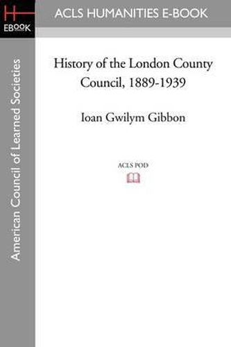 Cover image for History of the London County Council, 1889-1939
