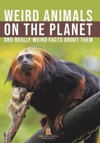 Cover image for Weird Animals on the Planet and Really Weird Facts About Them