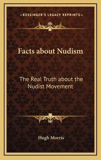 Cover image for Facts about Nudism: The Real Truth about the Nudist Movement