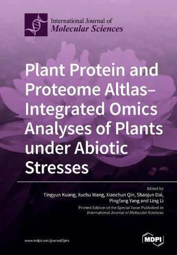 Cover image for Plant Protein and Proteome Altlas--Integrated Omics Analyses of Plants under Abiotic Stresses