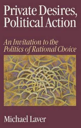 Cover image for Private Desires, Political Action: An Invitation to the Politics of Rational Choice