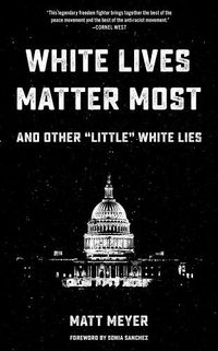 Cover image for White Lives Matter Most: And Other 'little' White Lies