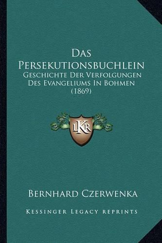 Cover image for Das Persekutionsbuchlein: Geschichte Der Verfolgungen Des Evangeliums in Bohmen (1869)