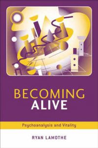 Cover image for Becoming Alive: Psychoanalysis and Vitality