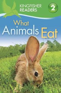 Cover image for Kingfisher Readers: What Animals Eat (Level 2: Beginning to Read Alone)