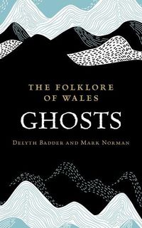 Cover image for The Folklore of Wales: Ghosts