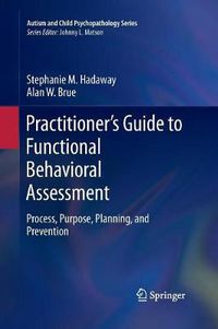 Cover image for Practitioner's Guide to Functional Behavioral Assessment: Process, Purpose, Planning, and Prevention