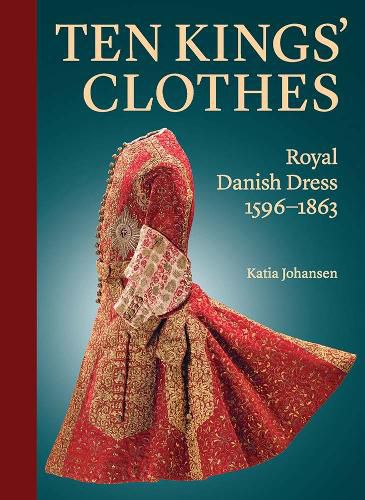 Cover image for Ten Kings' Clothes: Royal Danish Dress, 1596-1863