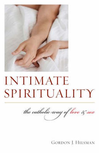 Cover image for Intimate Spirituality: The Catholic Way of Love and Sex