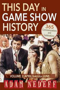 Cover image for This Day in Game Show History- 365 Commemorations and Celebrations, Vol. 2: April Through June