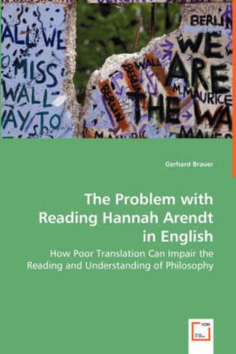 The Problem with Reading Hannah Arendt in English - How Poor Translation Can Impair the Reading and Understanding of Philosophy