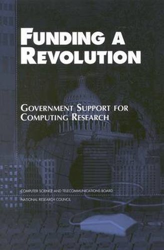 Funding a Revolution: Government Support for Computing Research