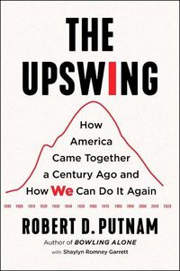 Cover image for The Upswing: How America Came Together a Century Ago and How We Can Do It Again