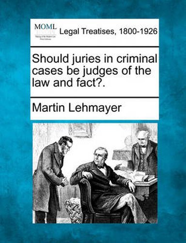 Cover image for Should Juries in Criminal Cases Be Judges of the Law and Fact?.