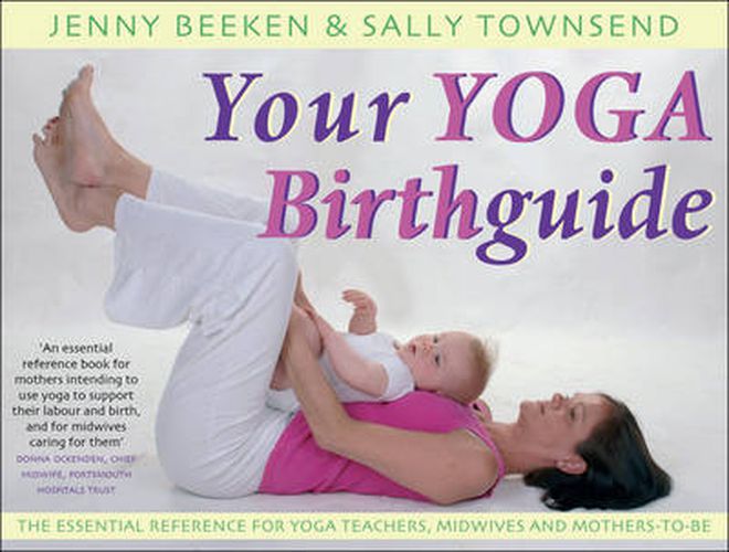 Cover image for Your Yoga Birthguide: The Essential Reference for Yoga Teachers, Midwives and Mothers' -to-be