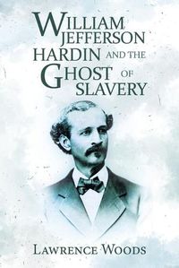 Cover image for William Jefferson Hardin and the Ghost of Slavery