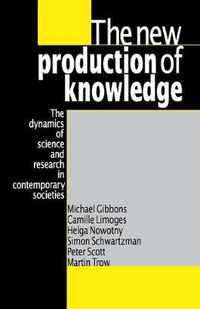 Cover image for The New Production of Knowledge: The Dynamics of Science and Research in Contemporary Societies