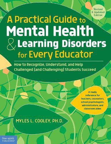 A Practical Guide to Mental Health & Learning Disorders for Every Educator: How to Recognize, Understand, and Help Challenged (and Challenging) Students Succeed