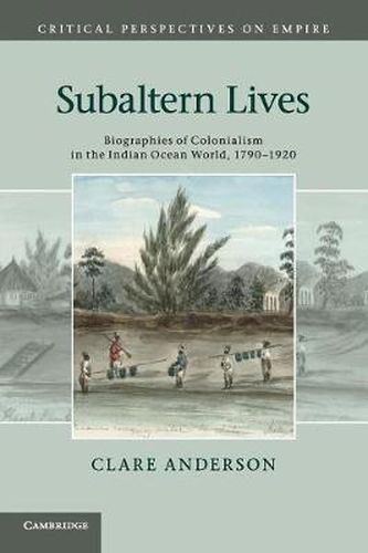 Cover image for Subaltern Lives: Biographies of Colonialism in the Indian Ocean World, 1790-1920