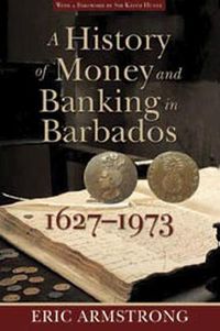 Cover image for A History of Money and Banking in Barbados, 1627-1973