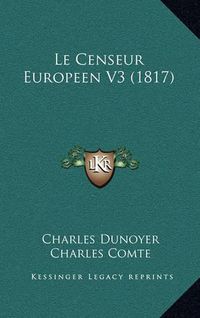 Cover image for Le Censeur Europeen V3 (1817)