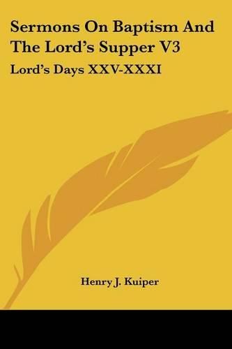 Cover image for Sermons on Baptism and the Lord's Supper V3: Lord's Days XXV-XXXI