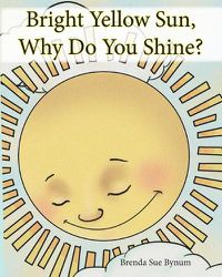 Cover image for Bright Yellow Sun, Why Do You Shine?