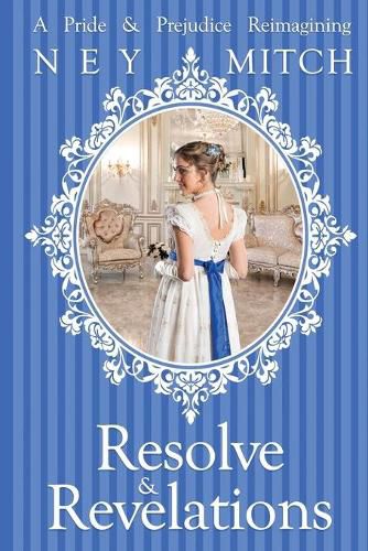 Cover image for Resolve & Revelations: A Pride & Prejudice Reimagining