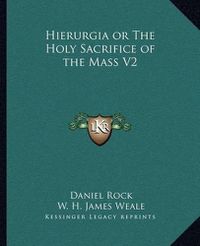 Cover image for Hierurgia or the Holy Sacrifice of the Mass V2