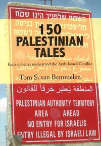 Cover image for 150 Palestinian Tales: Facts to Better Understand the Arab-Israeli Conflict