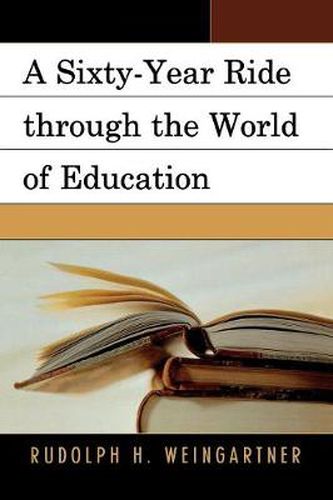 Cover image for A Sixty-Year Ride through the World of Education