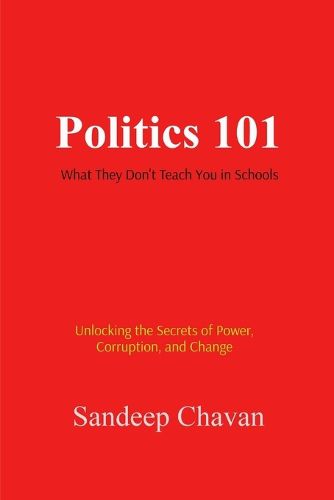 Cover image for POLITICS 101: WHAT THEY DON'T TEACH YOU IN SCHOOLS (Edition1)