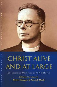 Cover image for Christ Alive and at Large: The Unpublished Writings of C. F. D. Moule