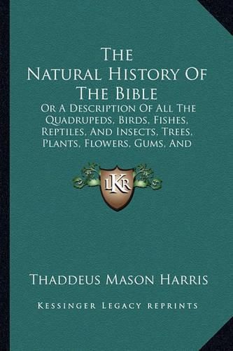 The Natural History of the Bible: Or a Description of All the Quadrupeds, Birds, Fishes, Reptiles, and Insects, Trees, Plants, Flowers, Gums, and Precious Stones, Mentioned in the Sacred Scriptures (1824)