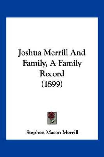 Cover image for Joshua Merrill and Family, a Family Record (1899)