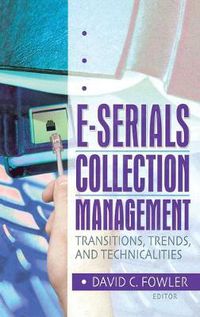 Cover image for E-Serials Collection Management: Transitions, Trends, and Technicalities