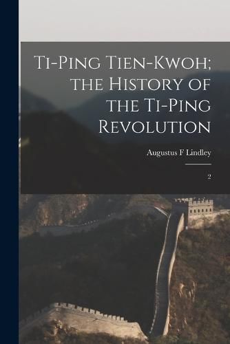 Ti-ping Tien-kwoh; the History of the Ti-ping Revolution