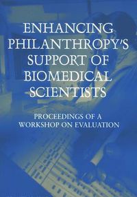 Cover image for Enhancing Philanthropy's Support of Biomedical Scientists: Proceedings of a Workshop on Evaluation