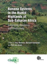 Cover image for Banana Systems in the Humid Highlands of Sub-Saharan Africa: Enhancing Resilience and Productivity