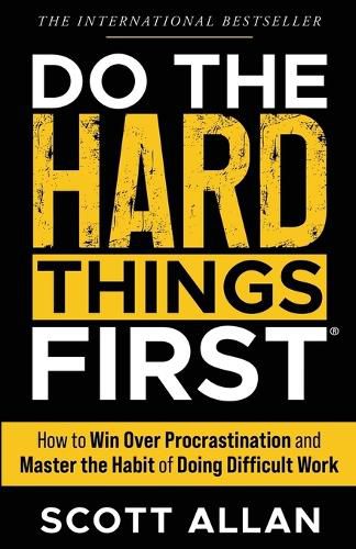 Cover image for Do the Hard Things First: How to Win Over Procrastination and Master the Habit of Doing Difficult Work