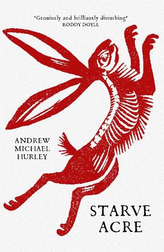 Starve Acre: 'Beautifully written and triumphantly creepy' Mail on Sunday