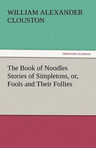 Cover image for The Book of Noodles Stories of Simpletons, Or, Fools and Their Follies
