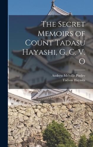 Cover image for The Secret Memoirs of Count Tadasu Hayashi, G. C. V. O