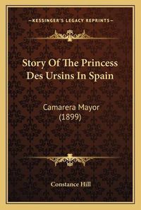 Cover image for Story of the Princess Des Ursins in Spain: Camarera Mayor (1899)