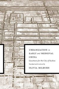 Cover image for Urbanization in Early and Medieval China: Gazetteers for the City of Suzhou