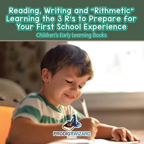 Cover image for Reading, Writing and 'rithmetic! Learning the 3 R's to Prepare for Your First School Experience - Children's Early Learning Books