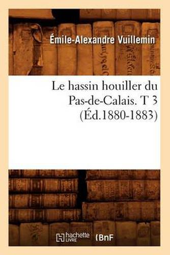 Le Hassin Houiller Du Pas-De-Calais. T 3 (Ed.1880-1883)